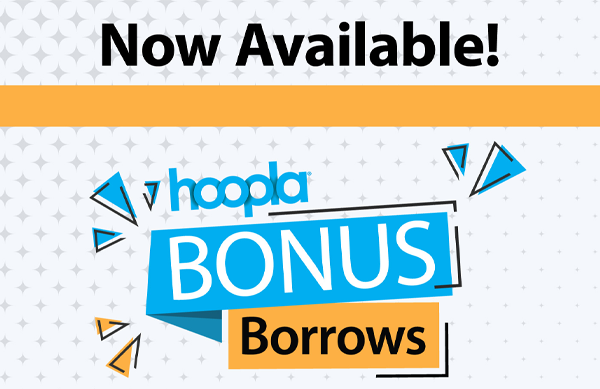 Graphic that states "Now available! hoopla Bonus Borrows" stylized in blue and black text on a white background with yellow accents.